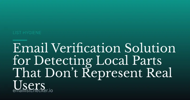 Email Verification Solution for Detecting Local Parts That Don’t Represent Real Users