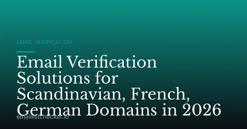 Email Verification Solutions for Scandinavian, French, German Domains in 2026