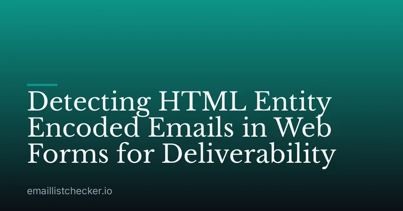 Detecting HTML Entity Encoded Emails in Web Forms for Deliverability