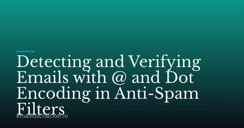 Detecting and Verifying Emails with @ and Dot Encoding in Anti-Spam Filters