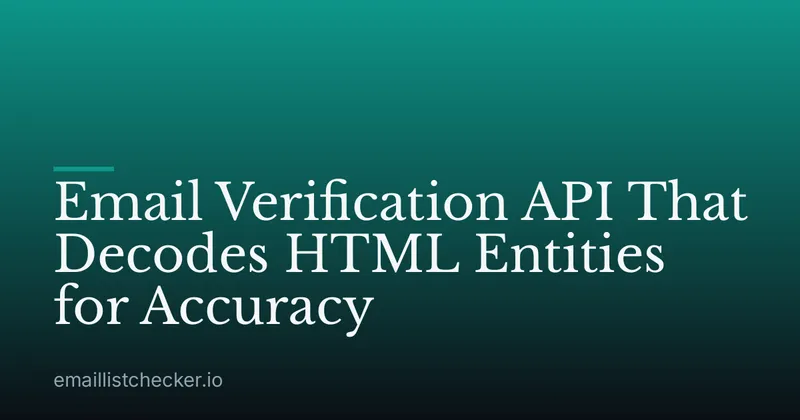 Email Verification API That Decodes HTML Entities for Accuracy