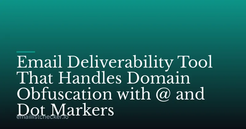 Email Deliverability Tool That Handles Domain Obfuscation with @ and Dot Markers