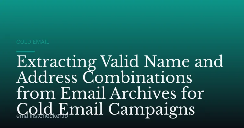 Extracting Valid Name and Address Combinations from Email Archives for Cold Email Campaigns