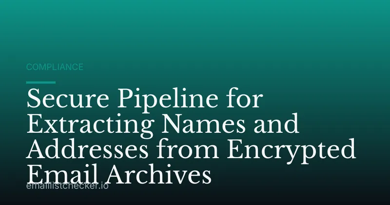 Secure Pipeline for Extracting Names and Addresses from Encrypted Email Archives