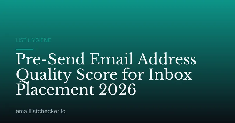 Pre-Send Email Address Quality Score for Inbox Placement 2026