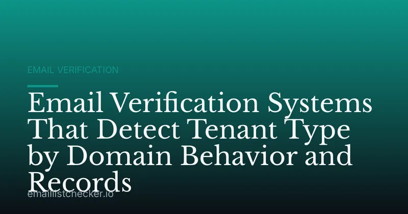 Email Verification Systems That Detect Tenant Type by Domain Behavior and Records