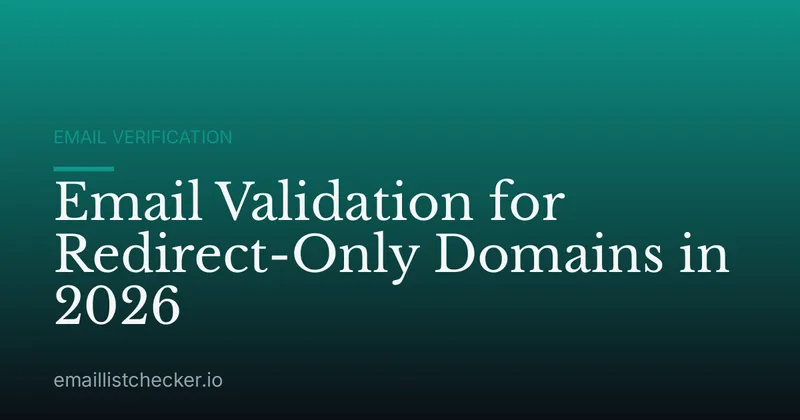 Email Validation for Redirect-Only Domains in 2026