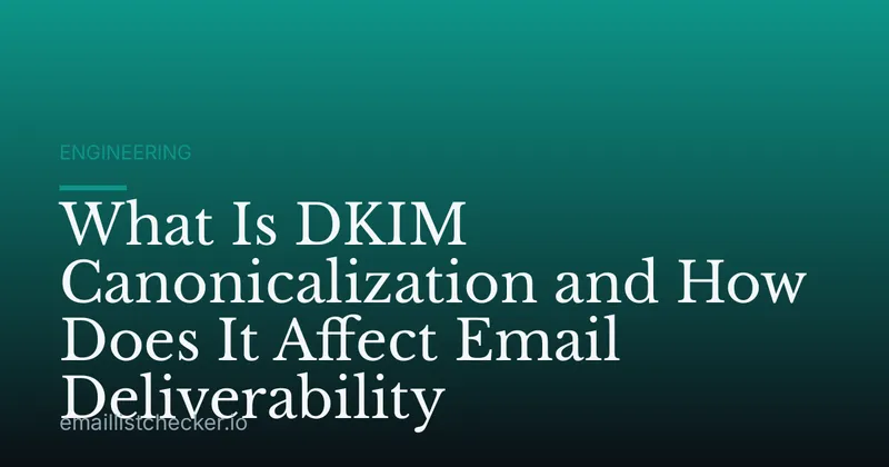 What Is DKIM Canonicalization and How Does It Affect Email Deliverability
