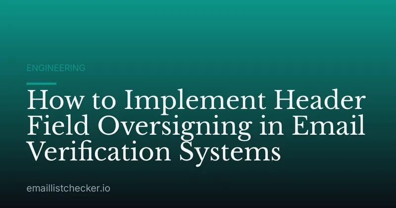 How to Implement Header Field Oversigning in Email Verification Systems