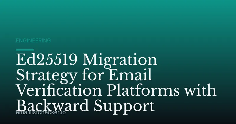 Ed25519 Migration Strategy for Email Verification Platforms with Backward Support
