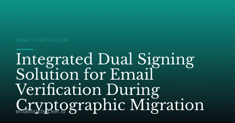 Integrated Dual Signing Solution for Email Verification During Cryptographic Migration