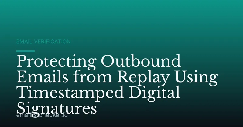 Protecting Outbound Emails from Replay Using Timestamped Digital Signatures