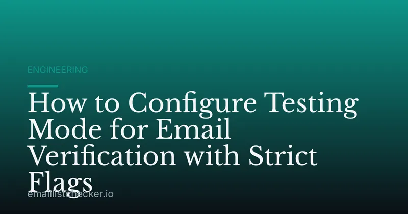 How to Configure Testing Mode for Email Verification with Strict Flags