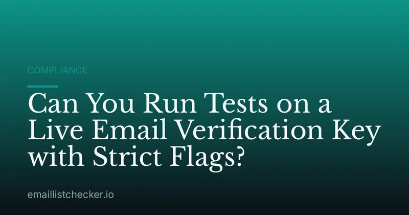 Can You Run Tests on a Live Email Verification Key with Strict Flags?