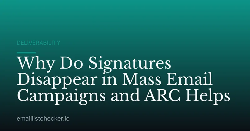 Why Do Signatures Disappear in Mass Email Campaigns and ARC Helps