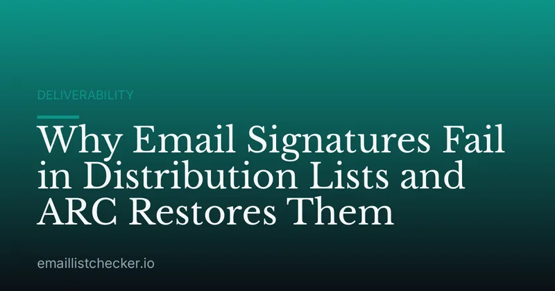 Why Email Signatures Fail in Distribution Lists and ARC Restores Them