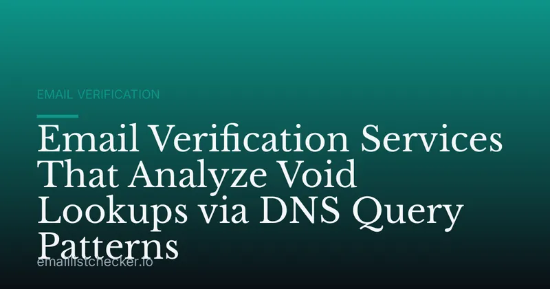 Email Verification Services That Analyze Void Lookups via DNS Query Patterns