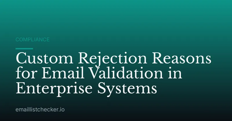 Custom Rejection Reasons for Email Validation in Enterprise Systems