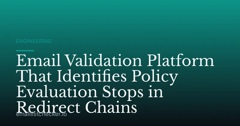 Email Validation Platform That Identifies Policy Evaluation Stops in Redirect Chains
