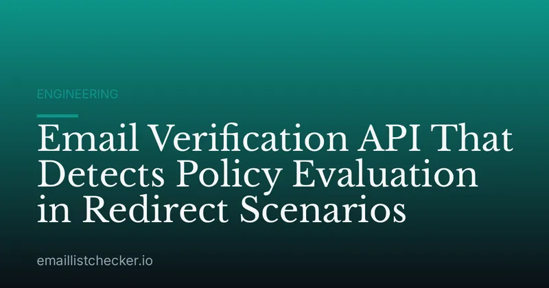 Email Verification API That Detects Policy Evaluation in Redirect Scenarios