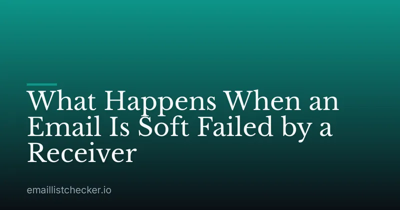 What Happens When an Email Is Soft Failed by a Receiver