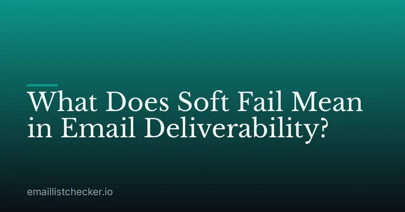 What Does Soft Fail Mean in Email Deliverability?