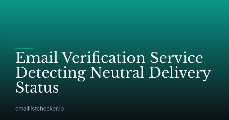 Email Verification Service Detecting Neutral Delivery Status