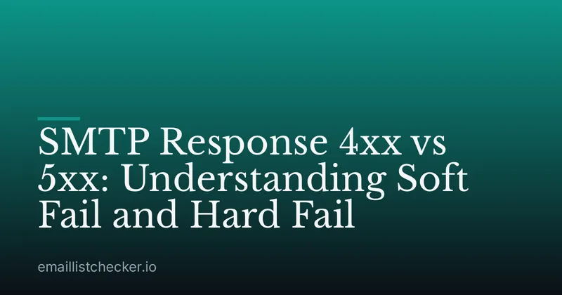 SMTP Response 4xx vs 5xx: Understanding Soft Fail and Hard Fail