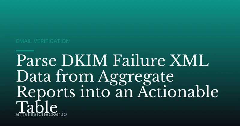 Parse DKIM Failure XML Data from Aggregate Reports into an Actionable Table