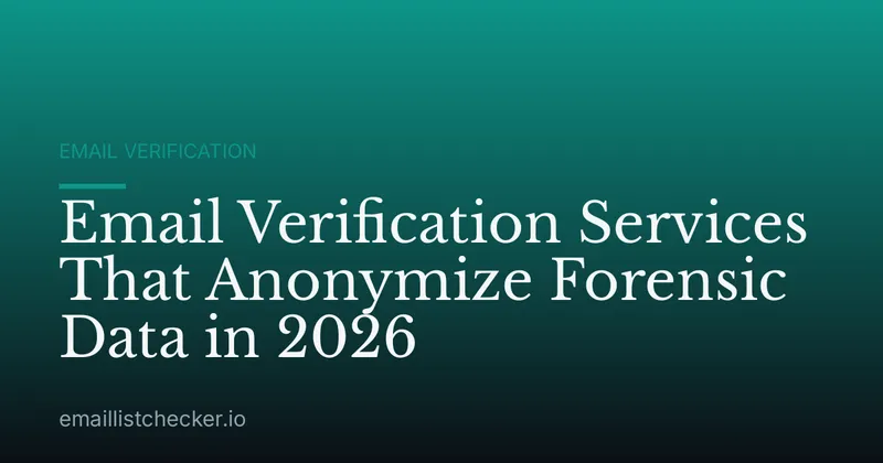 Email Verification Services That Anonymize Forensic Data in 2026