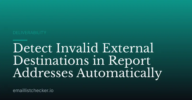 Detect Invalid External Destinations in Report Addresses Automatically