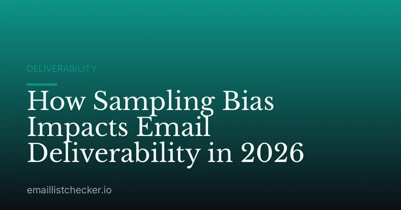 How Sampling Bias Impacts Email Deliverability in 2026