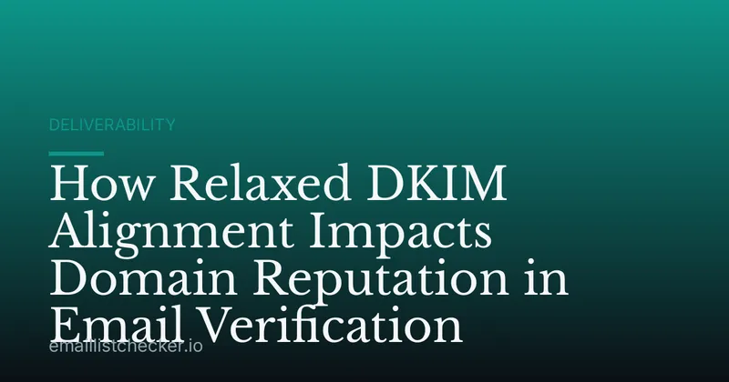How Relaxed DKIM Alignment Impacts Domain Reputation in Email Verification