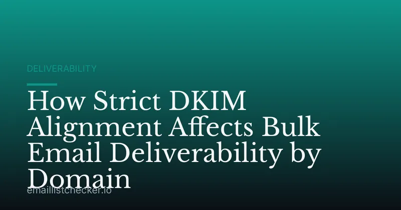 How Strict DKIM Alignment Affects Bulk Email Deliverability by Domain