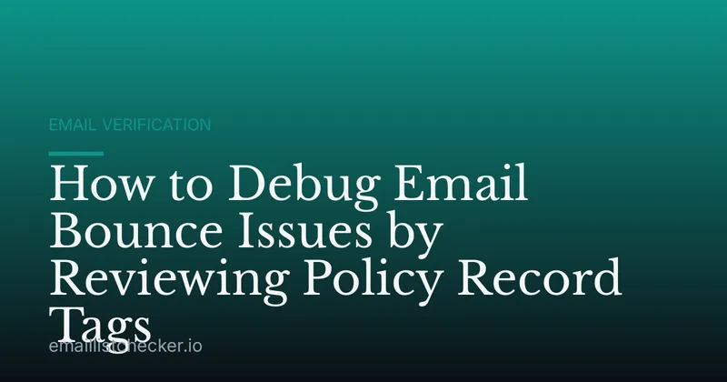 How to Debug Email Bounce Issues by Reviewing Policy Record Tags