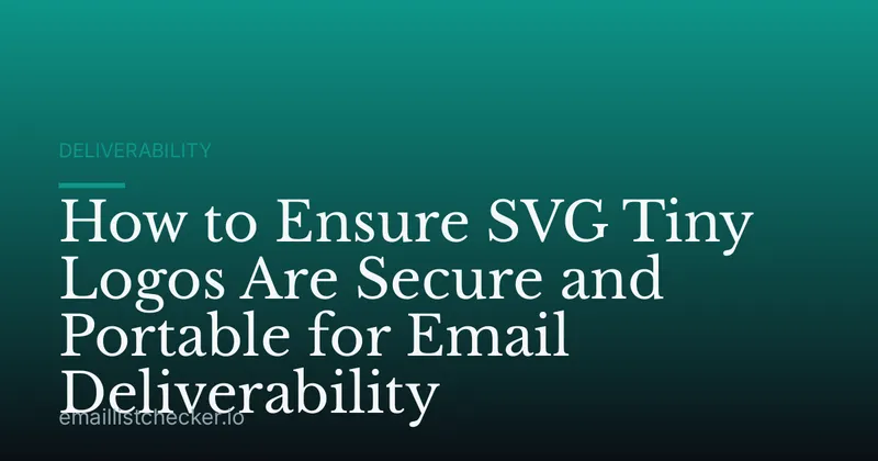 How to Ensure SVG Tiny Logos Are Secure and Portable for Email Deliverability