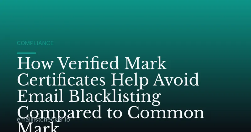 How Verified Mark Certificates Help Avoid Email Blacklisting Compared to Common Mark