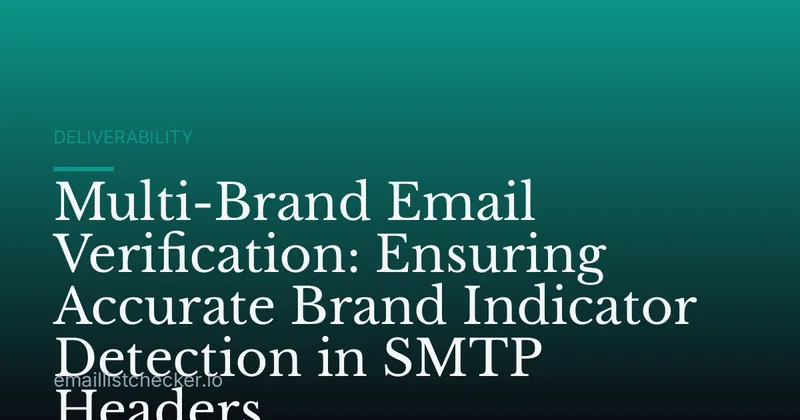 Multi-Brand Email Verification: Ensuring Accurate Brand Indicator Detection in SMTP Headers