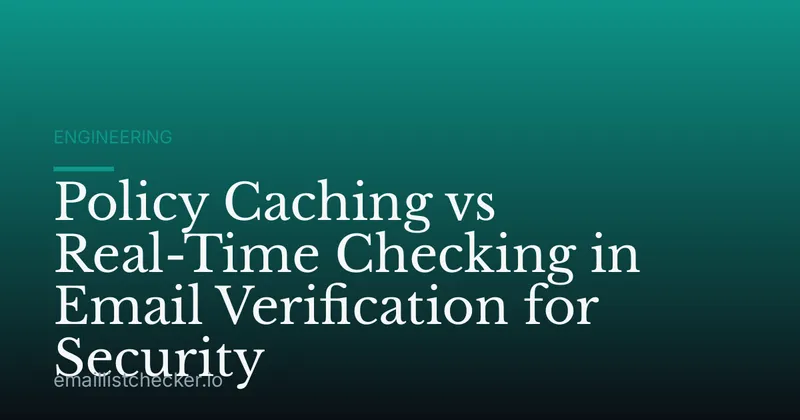 Policy Caching vs Real-Time Checking in Email Verification for Security