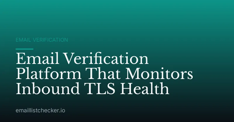 Email Verification Platform That Monitors Inbound TLS Health
