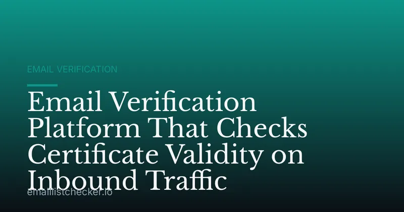 Email Verification Platform That Checks Certificate Validity on Inbound Traffic