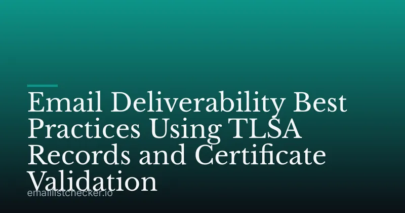 Email Deliverability Best Practices Using TLSA Records and Certificate Validation