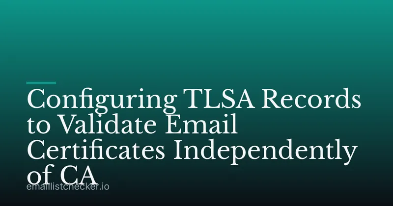 Configuring TLSA Records to Validate Email Certificates Independently of CA