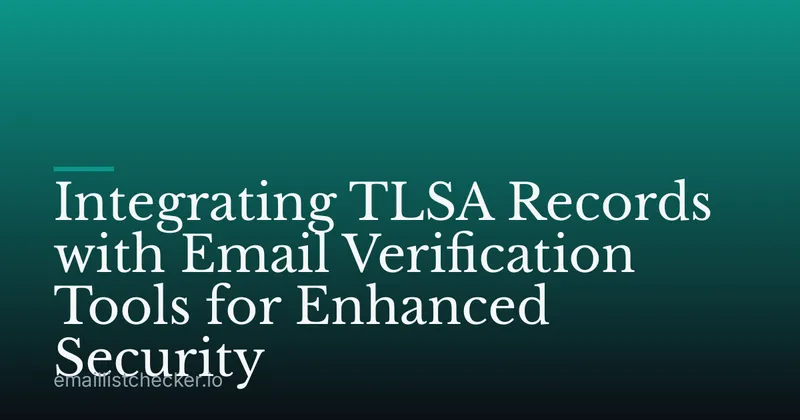 Integrating TLSA Records with Email Verification Tools for Enhanced Security
