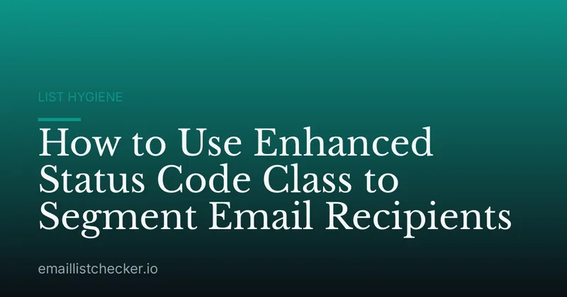 How to Use Enhanced Status Code Class to Segment Email Recipients