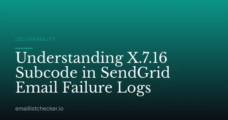 Understanding X.7.16 Subcode in SendGrid Email Failure Logs