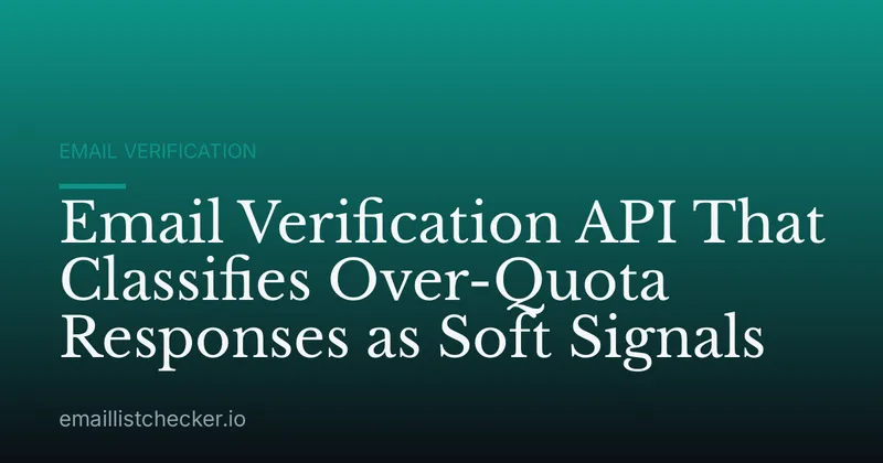 Email Verification API That Classifies Over-Quota Responses as Soft Signals