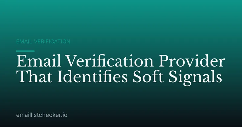 Email Verification Provider That Identifies Soft Signals