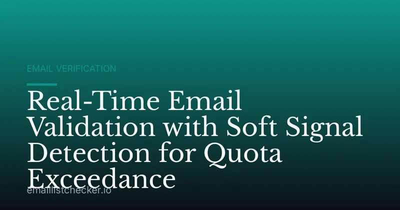 Real-Time Email Validation with Soft Signal Detection for Quota Exceedance