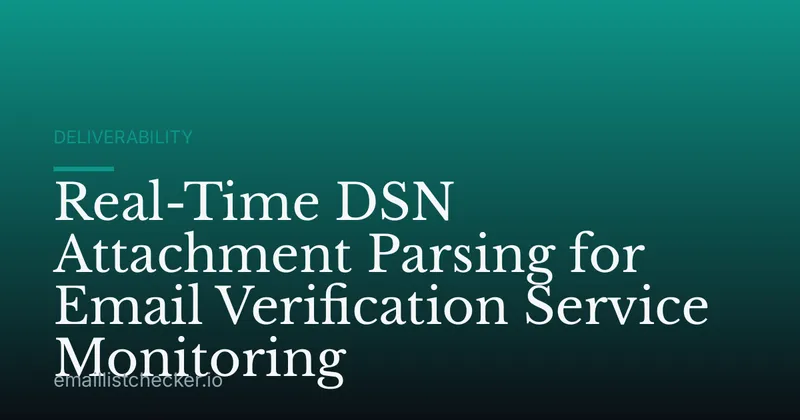 Real-Time DSN Attachment Parsing for Email Verification Service Monitoring